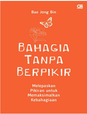 BAHAGIA TANPA BERFIKIR