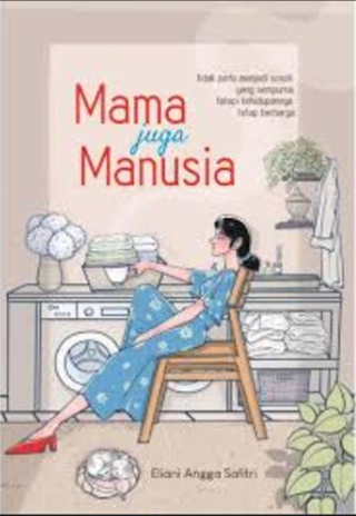 Mama Juga Manusia Tidak Perlu Menjadi Sosok yang Sempurna, Tetapi Kehidupannya Tetap
