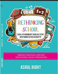 Rethinking School Cara Jitu Membuat Sekolah Tetap Bertumbuh di Era Disruptif