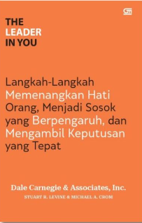 The Leader In You Langkah-langkah Memenangkan Hati Orang, Menjadi Sosok yang berpengaruh, dan Mengambil Keputusan yang Tepat