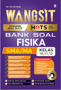 Wangsit (Pawang Soal Sulit) HOTS Bank Soal Fisika SMA/MA Kelas 10, 11, 12