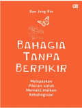 BAHAGIA TANPA BERFIKIR