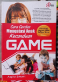 Cara Cerdas Mengatasi Anak Kecanduan Game