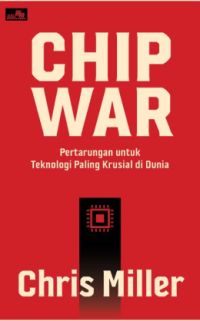 Image of Chip War Pertarungan untuk Teknologi Paling Krusial di Dunia