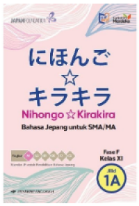 Nihongo - Kirakira Jilid 1A Fase F Bahasa Jepang untuk SMA/MA Kelas XI Image of Nihongo - Kirakira Jilid 1A Fase F Bahasa Jepang untuk SMA/MA Kelas XI